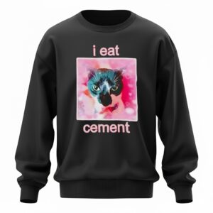 Cat funny I eat cement Sweatshirt