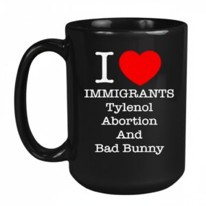 I love Immigrants Tylenol Abortion and Bad Bunny Mug