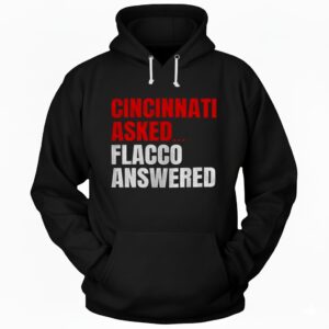 Joe Flacco Cincinnati Bengals Cincinnati asked Flacco answered Hoodie