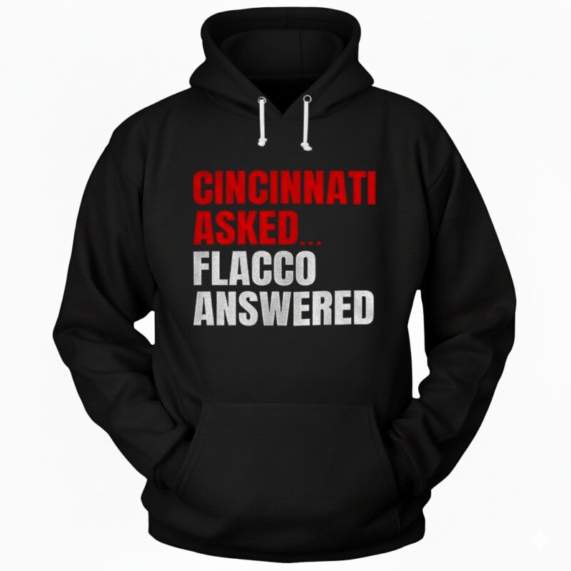 Joe Flacco Cincinnati Bengals Cincinnati asked Flacco answered Hoodie
