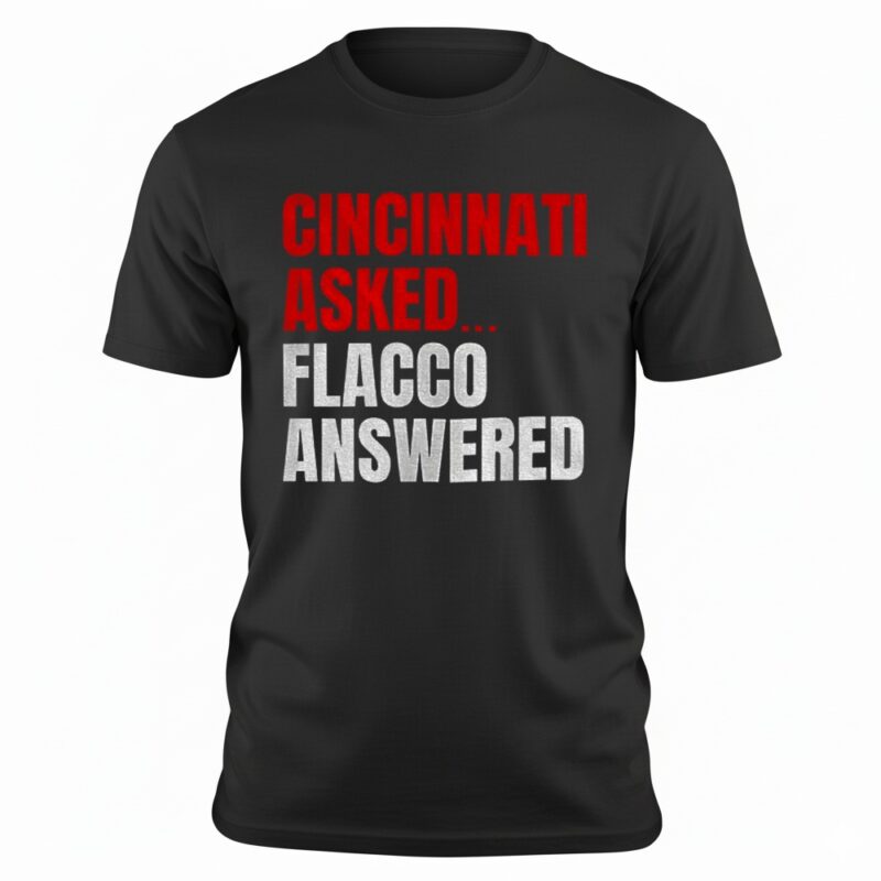 Joe Flacco Cincinnati Bengals Cincinnati asked Flacco answered shirt