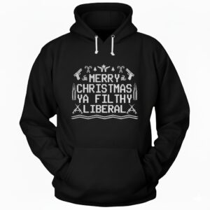 Merry Christmas Ya Filthy Liberal Hoodie