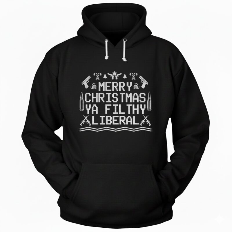 Merry Christmas Ya Filthy Liberal Hoodie