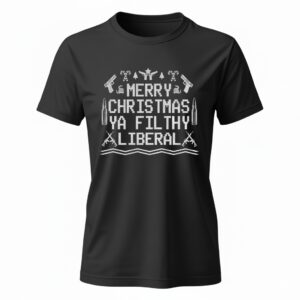 Merry Christmas Ya Filthy Liberal Ladies T-Shirt