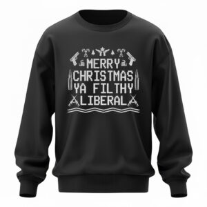 Merry Christmas Ya Filthy Liberal Sweatshirt