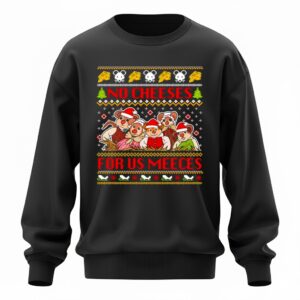No Cheeses For Us Meeces Muppet Christmas Sweatshirt