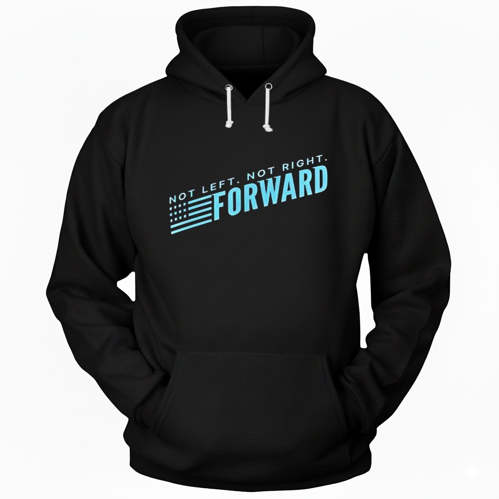 Not Left Not Right Forward Party Hoodie Not Left Not Right Forward Party Hoodie
