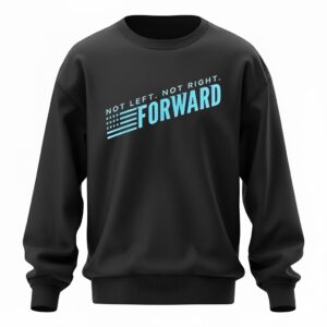 Not Left Not Right Forward Party Sweatshirt