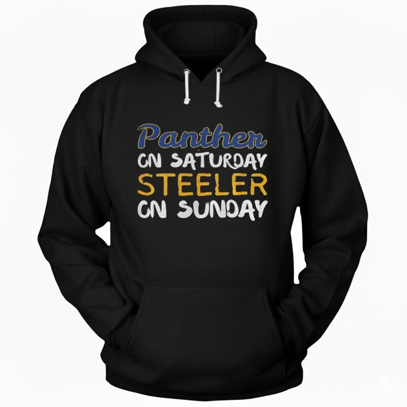 Pittsburgh Steelers Pitt Panthers Panthers on Saturday Steelers on Sunday Hoodie