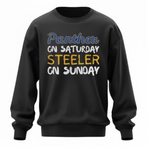 Pittsburgh Steelers Pitt Panthers Panthers on Saturday Steelers on Sunday Sweatshirt