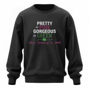 Pretty in pink gorgeous in green Jan 15 1908 Sweatshirt