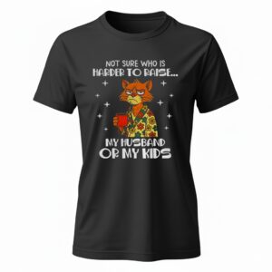 Sad cat not sure who is harder to raise my husband or my kids Ladies T-Shirt