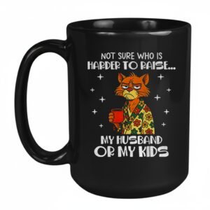 Sad cat not sure who is harder to raise my husband or my kids Mug