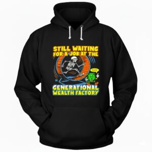 Skeleton still waiting for a job at the generational wealth factory Hoodie