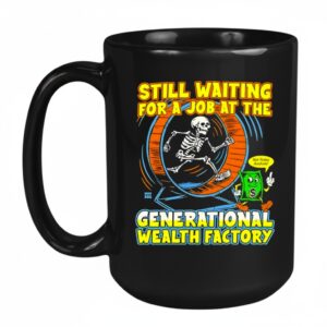 Skeleton still waiting for a job at the generational wealth factory Mug