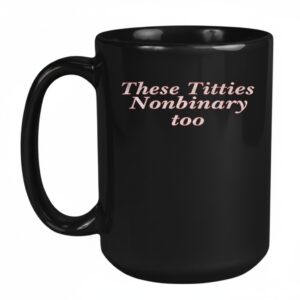 These Titties Nonbinary Too Mug