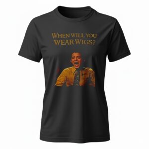 When Will You Wear Wigs Meme Lord of the Rings inspired Ladies T-Shirt