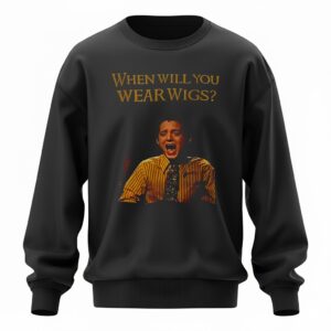 When Will You Wear Wigs Meme Lord of the Rings inspired Sweatshirt