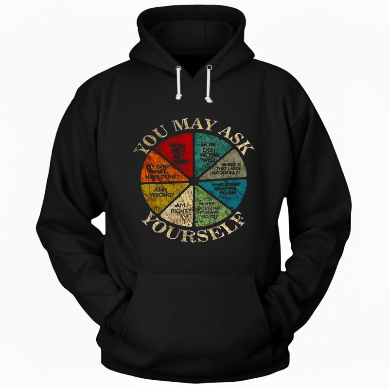 You may ask yourself how did I get here how do I work this where is that large automobile Hoodie