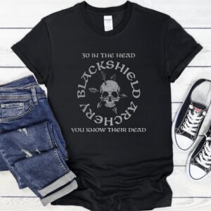 30 in the head you know their dead_T-Shirt