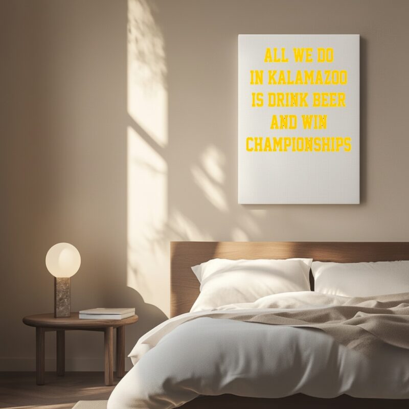 All we do in Kalamazoo is drink beer and win Championships_Canvas