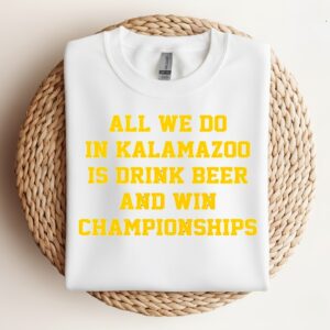 All we do in Kalamazoo is drink beer and win Championships_Crewneck Sweatshirt