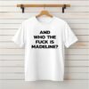 And Who The Fuck Is Madeline_Classic T-Shirt