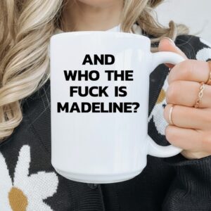And Who The Fuck Is Madeline_Mug