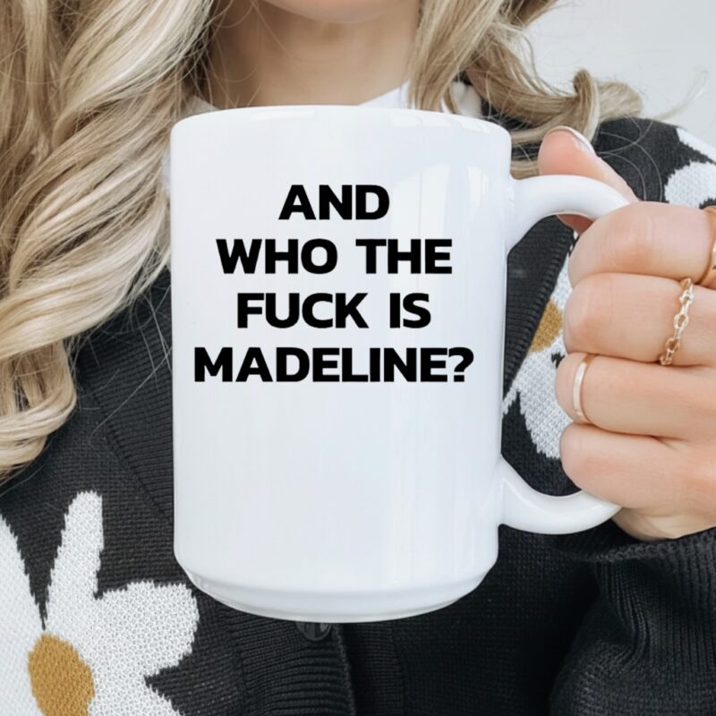 And Who The Fuck Is Madeline_Mug
