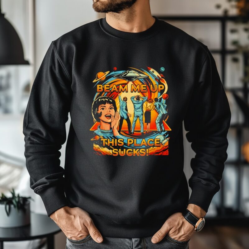 Beam Me Up This Place Sucks Retro_Crewneck Sweatshirt