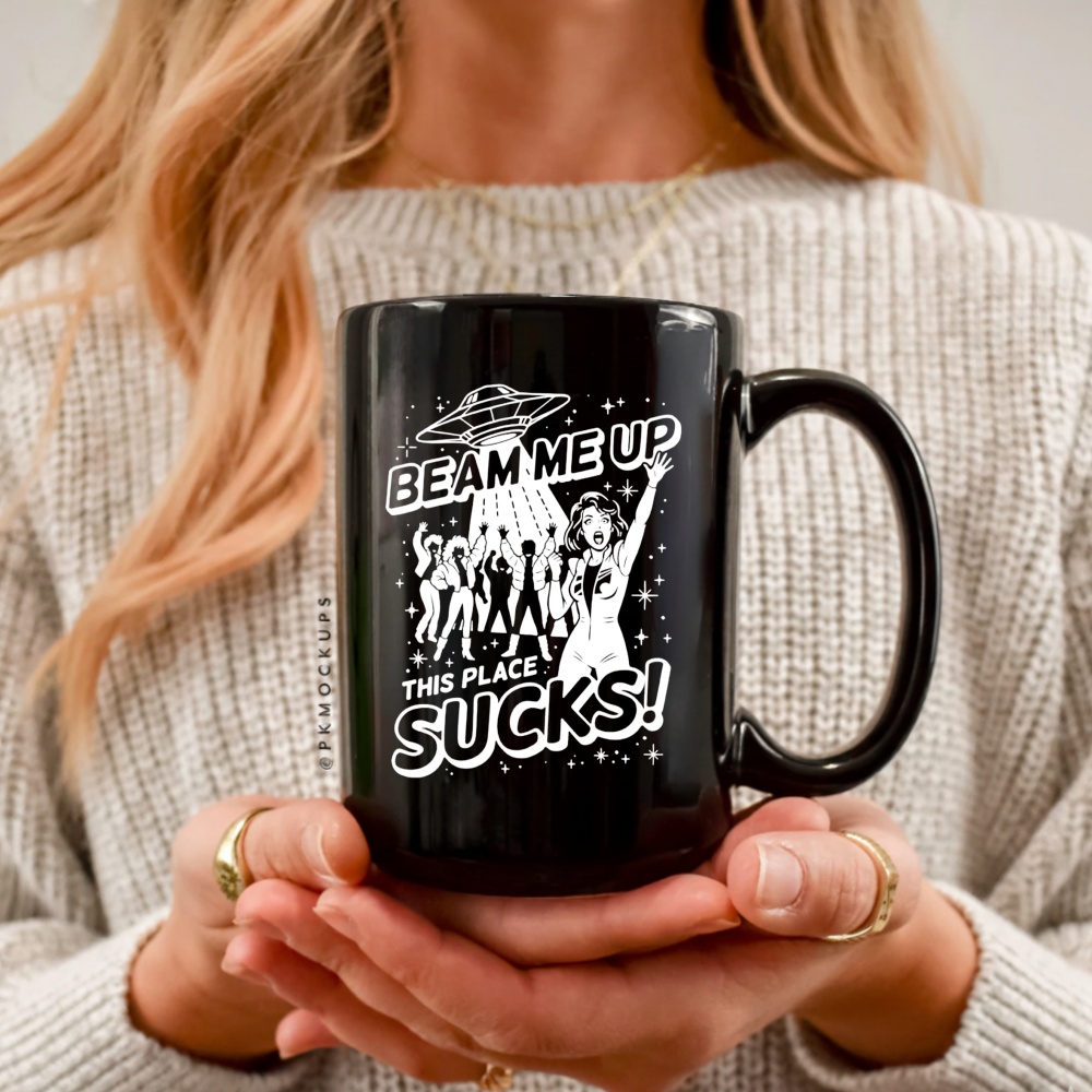 Beam me up this place sucks UFO_Ceramic Mug Beam me up this place sucks UFO_Ceramic Mug
