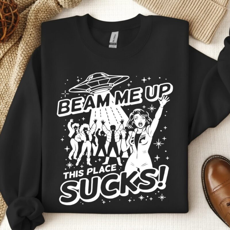 Beam me up this place sucks UFO_Crewneck Sweatshirt