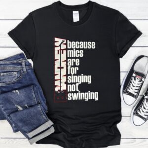 Brand New Because mics are for singing not swinging_T-Shirt