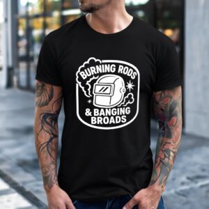Burning rods and banging broads_T-Shirt