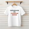 Catholics Vs. Common Sense_Classic T-Shirt