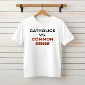 Catholics Vs. Common Sense_Classic T-Shirt