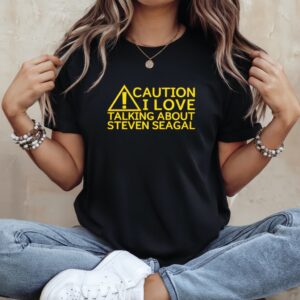 Caution I Love Talking About Steven Seagal_Ladies T-Shirt