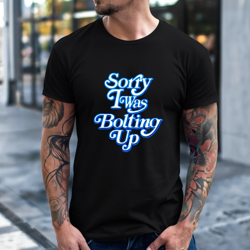 Chargers Sorry I Was Bolting Up_T-Shirt Chargers Sorry I Was Bolting Up_T-Shirt