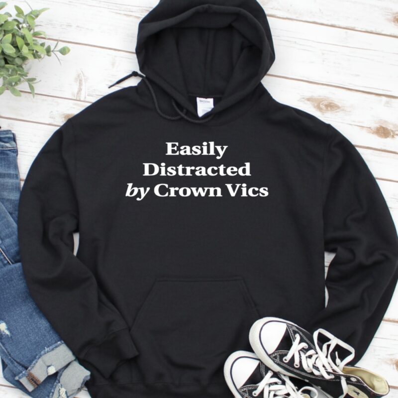 Easily distracted by Crown Vics sarcastic_Hoodie