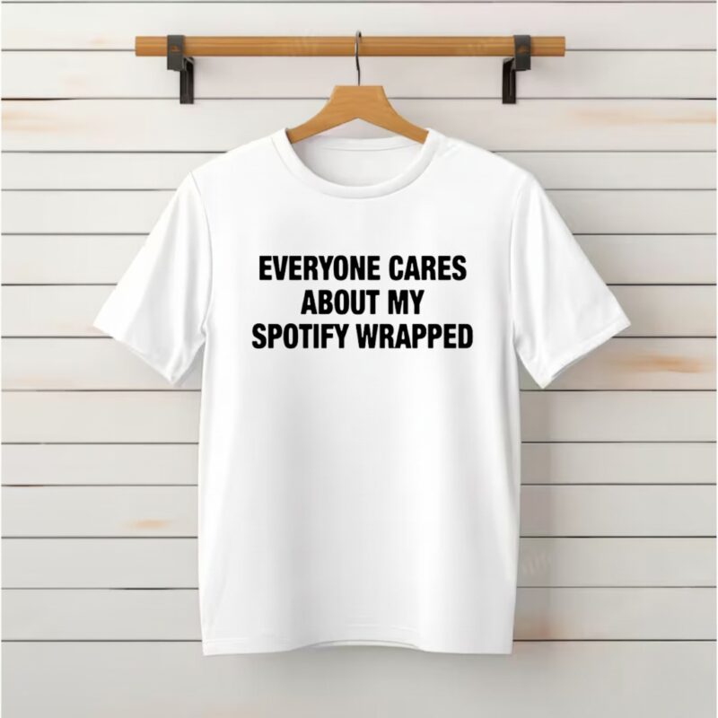 Everyone Cares About My Wrapped_Classic T-Shirt