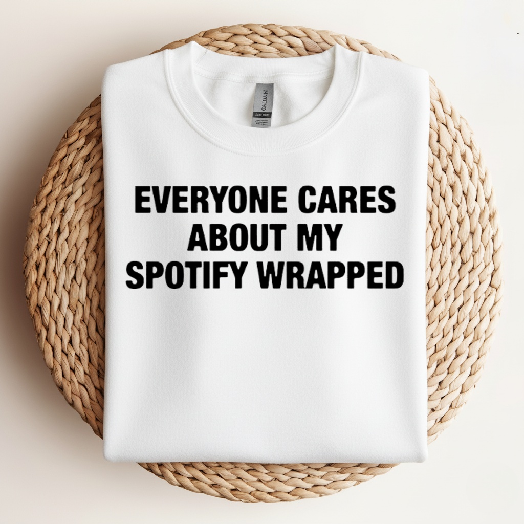 Everyone Cares About My Wrapped_Crewneck Sweatshirt Everyone Cares About My Wrapped_Crewneck Sweatshirt