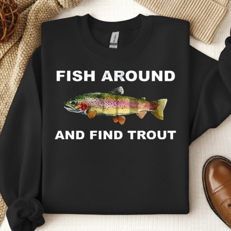 Fish around and find trout fishing meme_Crewneck Sweatshirt