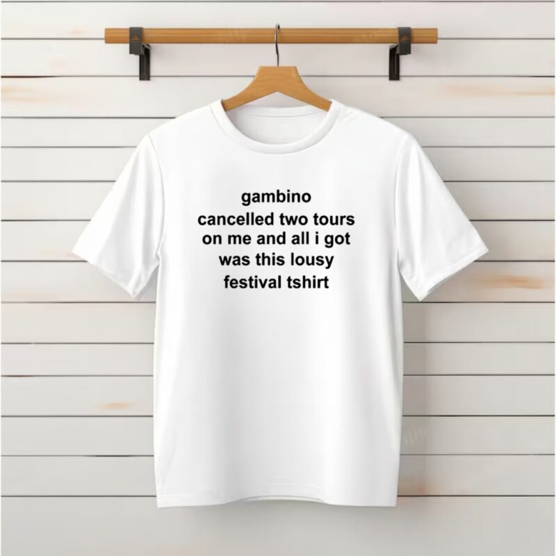 Gambino Cancelled Two Tours On Me And All I Got Was This Lousy Festival Tshirt_Classic T-Shirt