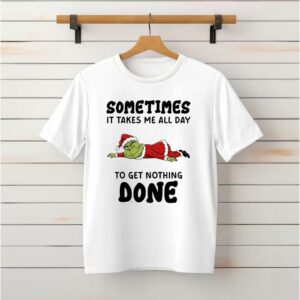 Grinch Santa suit sometimes it takes me all day to get nothing done_Classic T-Shirt