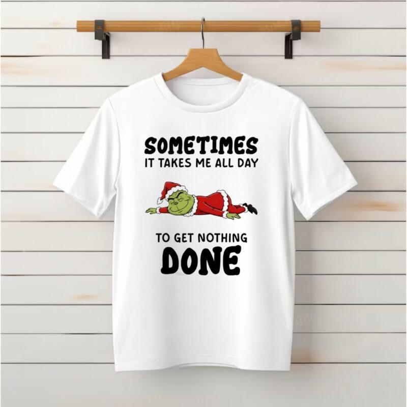 Grinch Santa suit sometimes it takes me all day to get nothing done_Classic T-Shirt