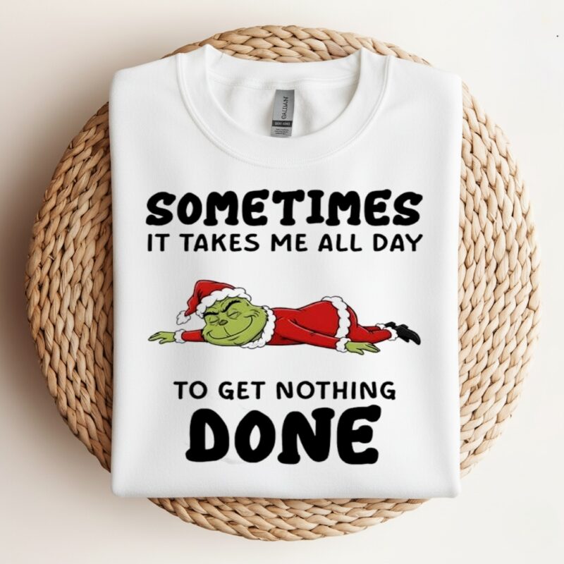 Grinch Santa suit sometimes it takes me all day to get nothing done_Crewneck Sweatshirt