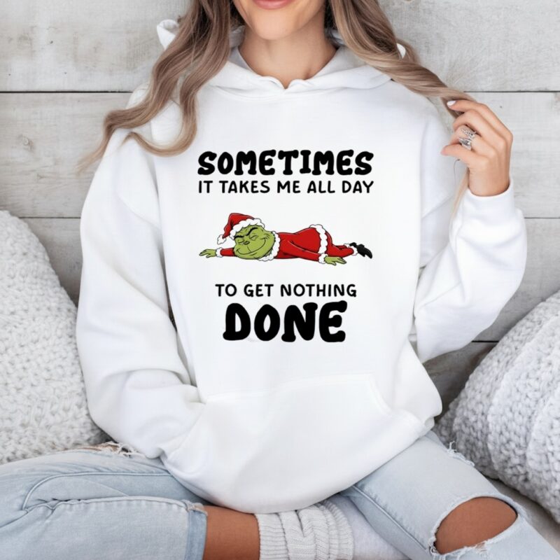 Grinch Santa suit sometimes it takes me all day to get nothing done_Hoodie