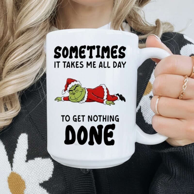 Grinch Santa suit sometimes it takes me all day to get nothing done_Mug