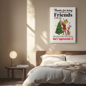 Grinch thanks for being friends with me questionable life choice but appreciate it_Canvas