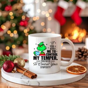Grinch you want me to control my temper you need to control your stupidity_Ceramic Mug